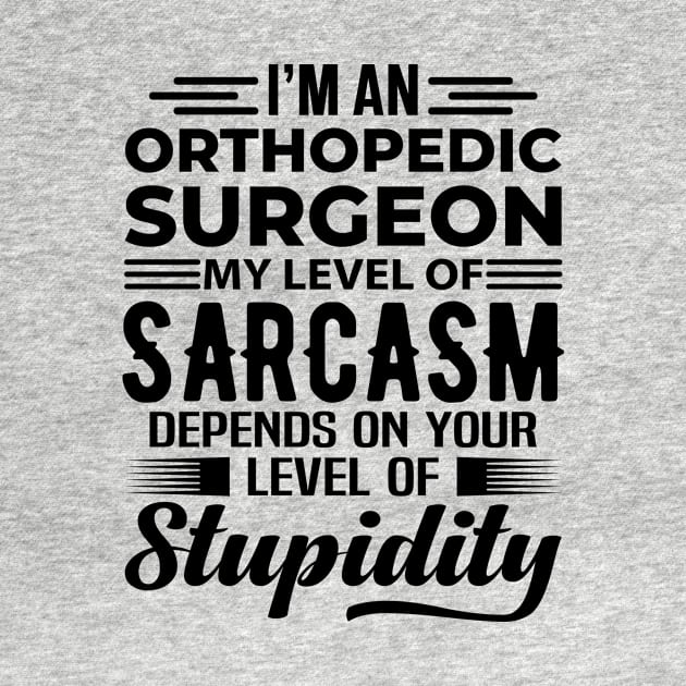 I'm An Orthopedic Surgeon by Stay Weird